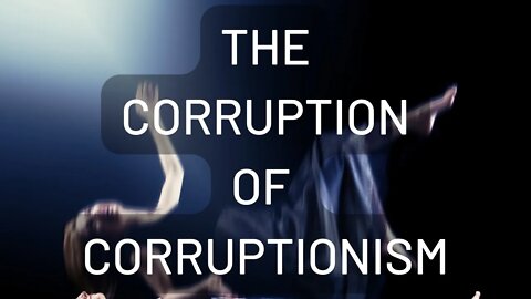 The Corruption of Corruptionism w/ Dr. Gaven Kerr