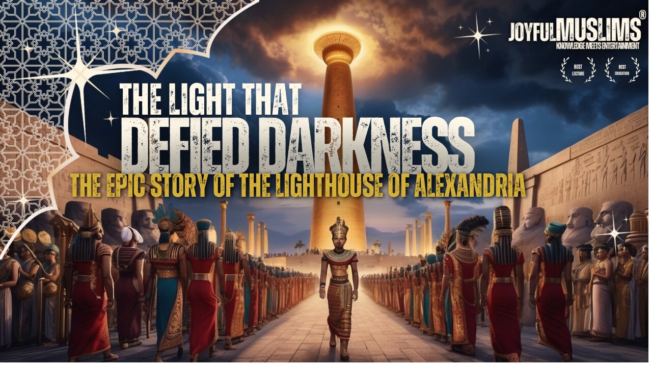 The Light That Defied Darkness: The Epic Story of the Lighthouse of Alexandria | By Joyful Muslims