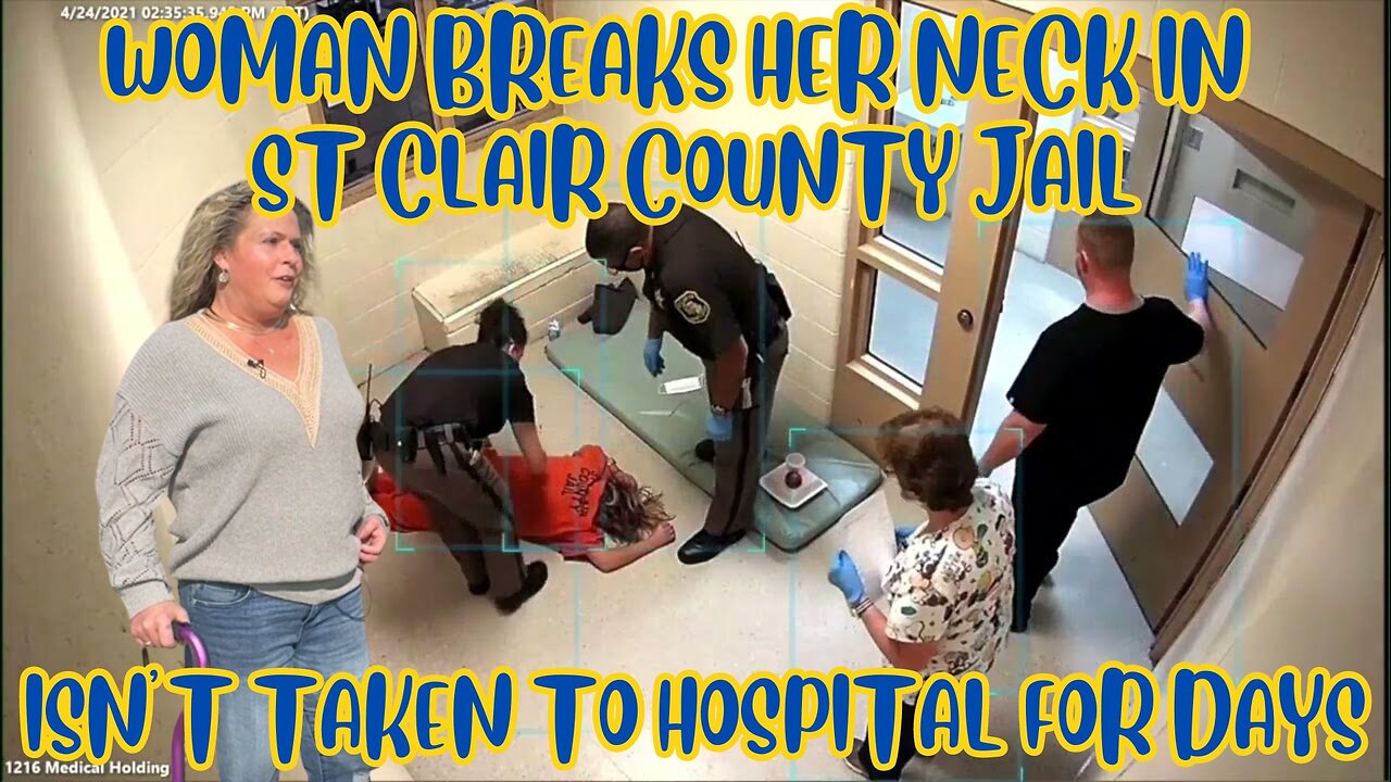 WOMAN BREAKS HER NECK INSIDE ST. CLAIR COUNTY JAIL, ISN'T TAKEN TO THE HOSPITAL FOR DAYS.