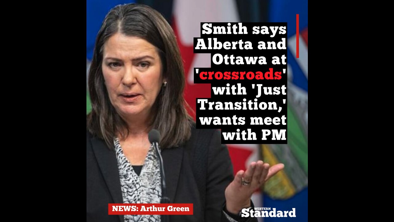 Smith says Alberta and Ottawa at 'crossroads' with 'Just Transition,' wants meet with PM