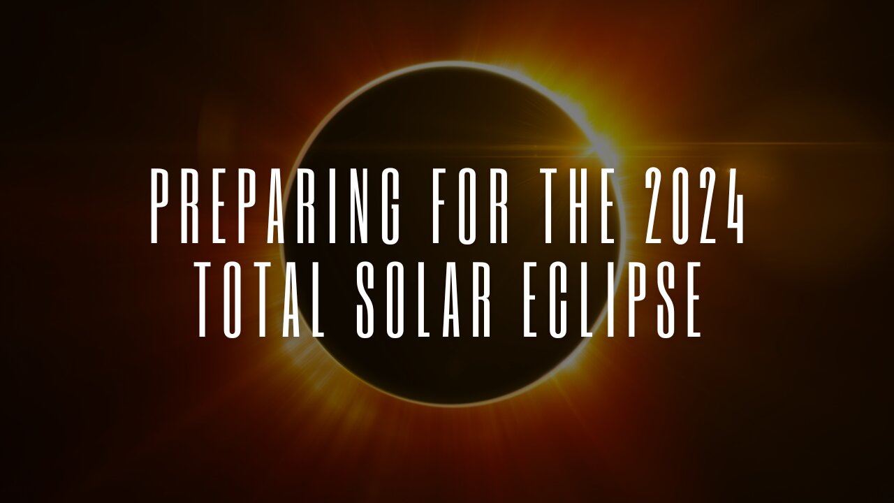 Preparing for the 2024 Total Solar Eclipse