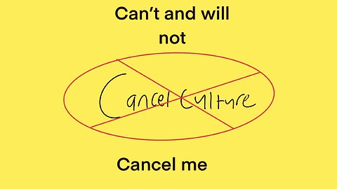 Can’t and will not cancel me
