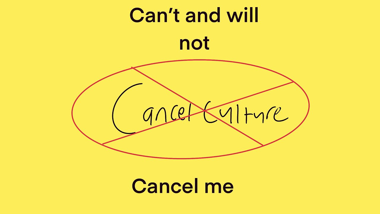 Can’t and will not cancel me