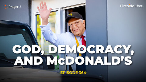 Ep. 364 - God, Democracy, and McDonald’s | Fireside Chat | PragerU