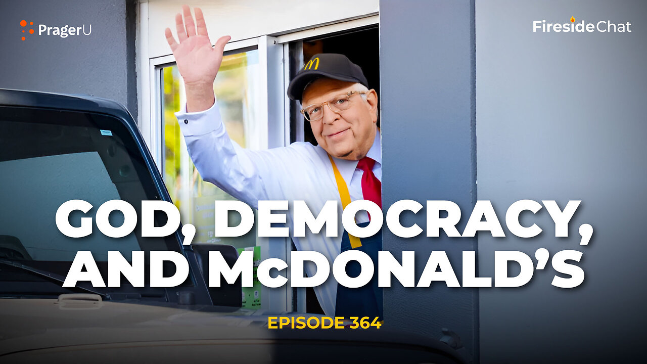 Ep. 364 - God, Democracy, and McDonald’s | Fireside Chat | PragerU