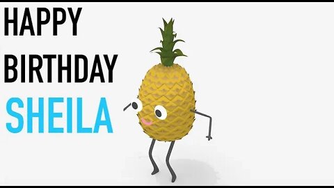 Happy Birthday SHEILA! - PINEAPPLE Birthday Song
