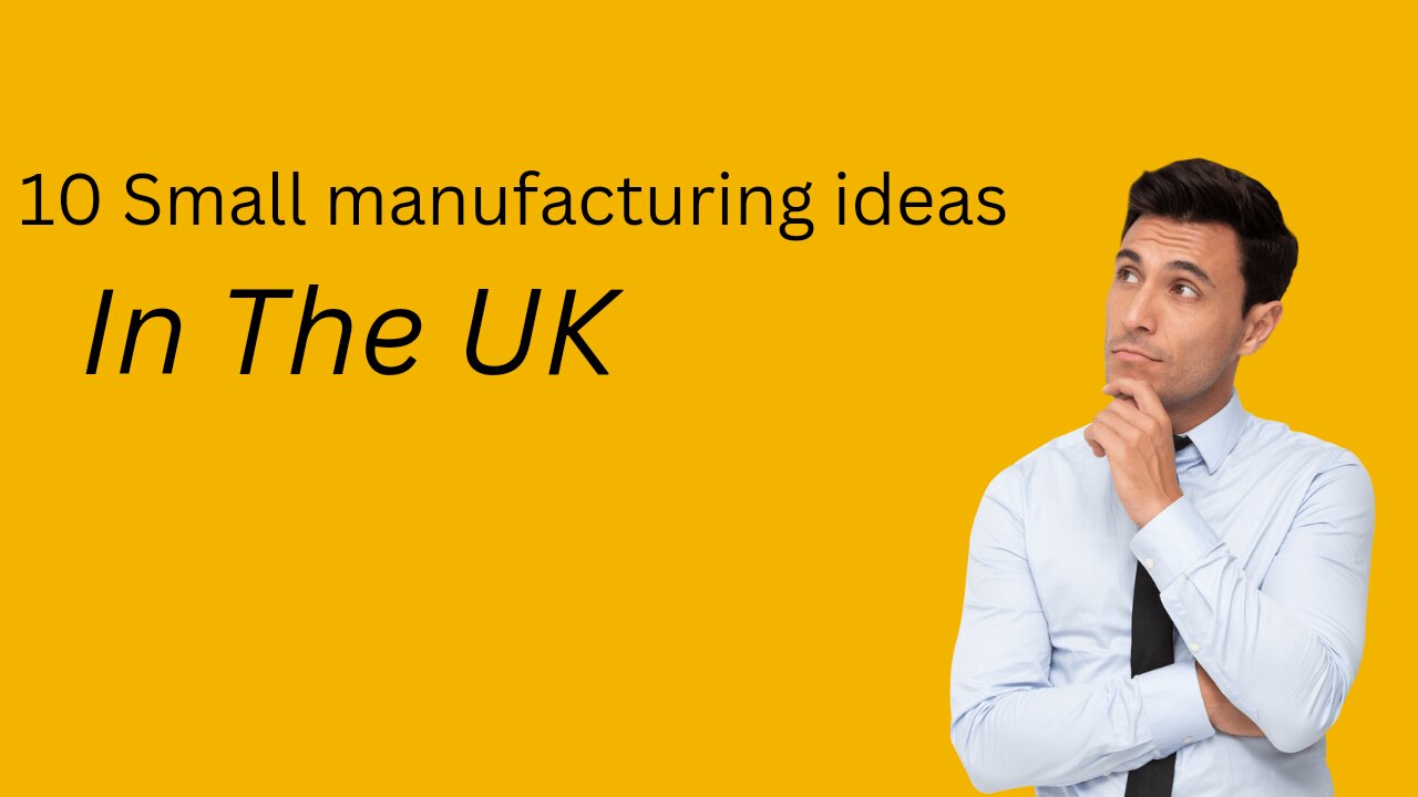 10 Small Manufacturing Business Ideas In UK At Home