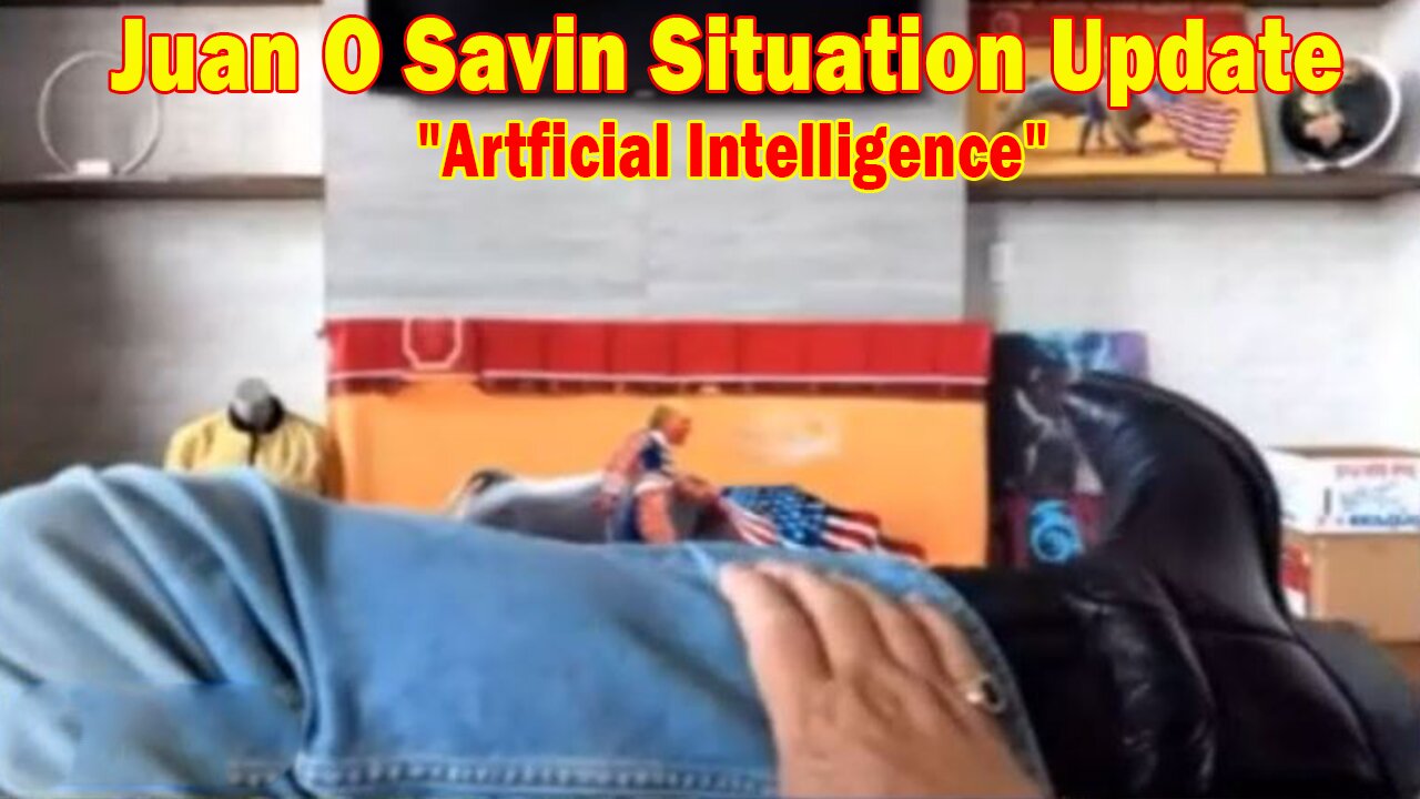 Juan O Savin Situation Update: "Artficial Intelligence"