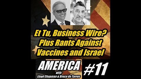 ALB 11. Et Tu, Business Wire? Plus Rants Against Vaccines and Israel