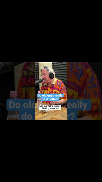 I’ve had half a century of licking p**sy!!!