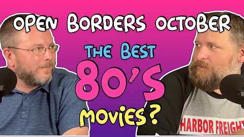 Open Borders October Ep.05: The Best 80s Movies?