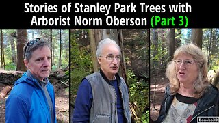 Stories of Stanley Park Trees with Arborist Norm Oberson (Part 3)