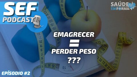 EMAGRECER é o Mesmo que PERDER PESO? 🤔 SEF POCAST🎙 #2