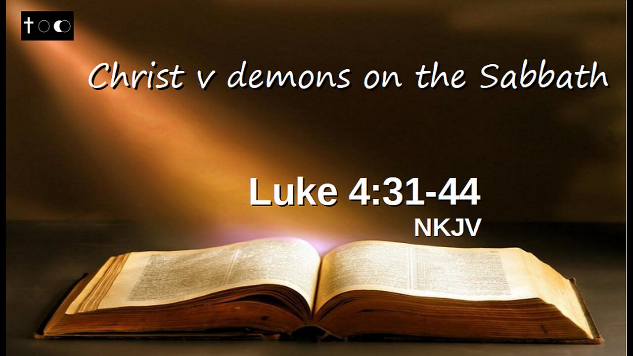 Luke 4:31-44 (Christ v. demons on Sabbath)