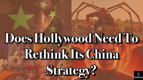 Does Hollywood Need To RETHINK Its CHINA Strategy?