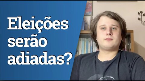 As eleições 2020 serão adiadas?