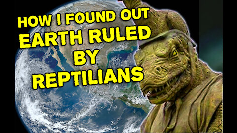 560. How I Found Out Earth is Ruled by Reptilians