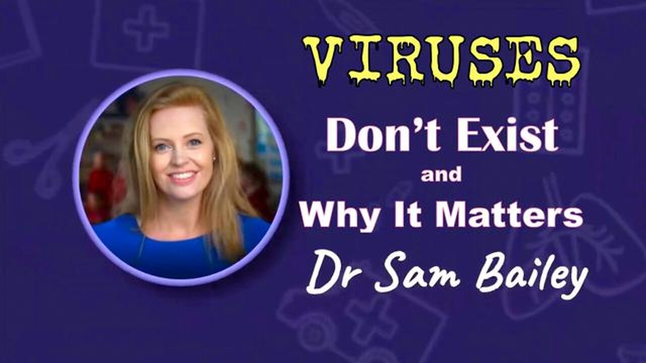 Viruses Dont Exist and Why It Matters Dr. Sam Bailey