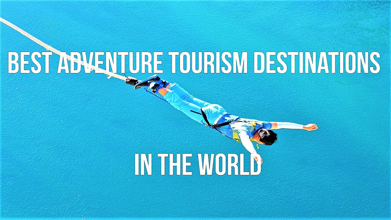 Best Adventure Tourism Destinations in the World (2023)