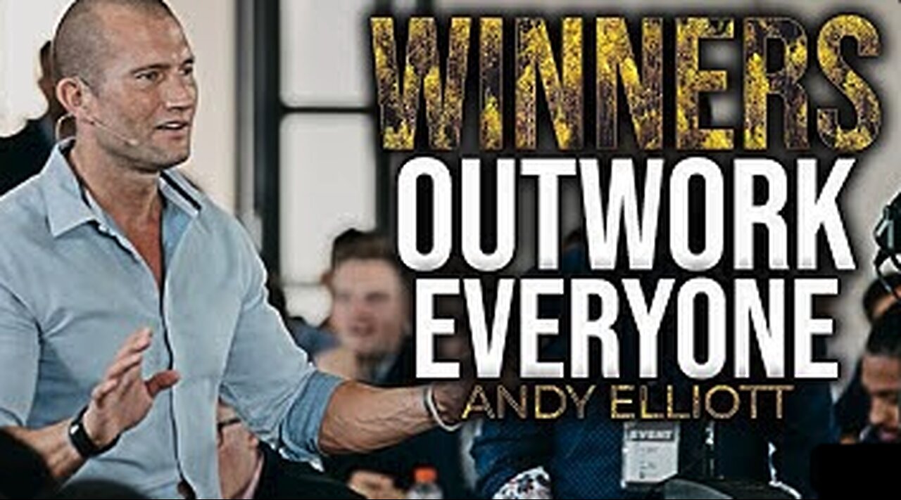 OUTWORK EVERYONE - Andy Elliott -Powerful Motivational Video