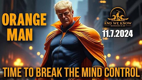 And We Know 11.7.24: Trump Returns, Time to BREAK the MIND CONTROL, taking back our COUNTRY