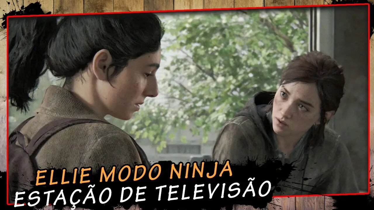 The Last Of Us Parte II, Ellie Modo Ninja, Estação De Televisão - Gameplay PT-BR #6