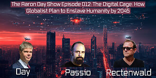 The Aaron Day Show Episode 012: The Digital Cage - How Globalists Plan to Enslave Humanity by 2045