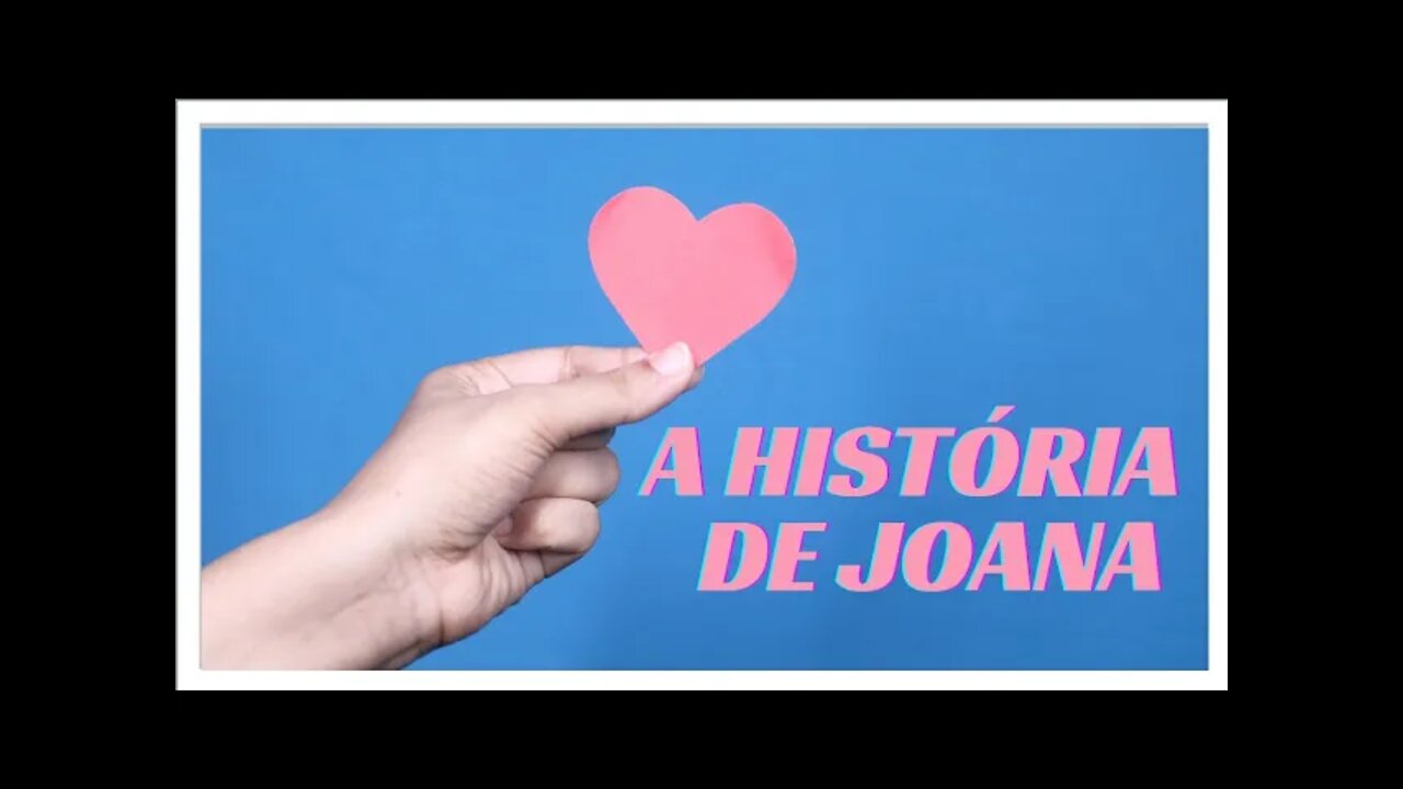 A HISTÓRIA DE JOANA: DEDICAÇÃO A OBRA DE CRISTO.