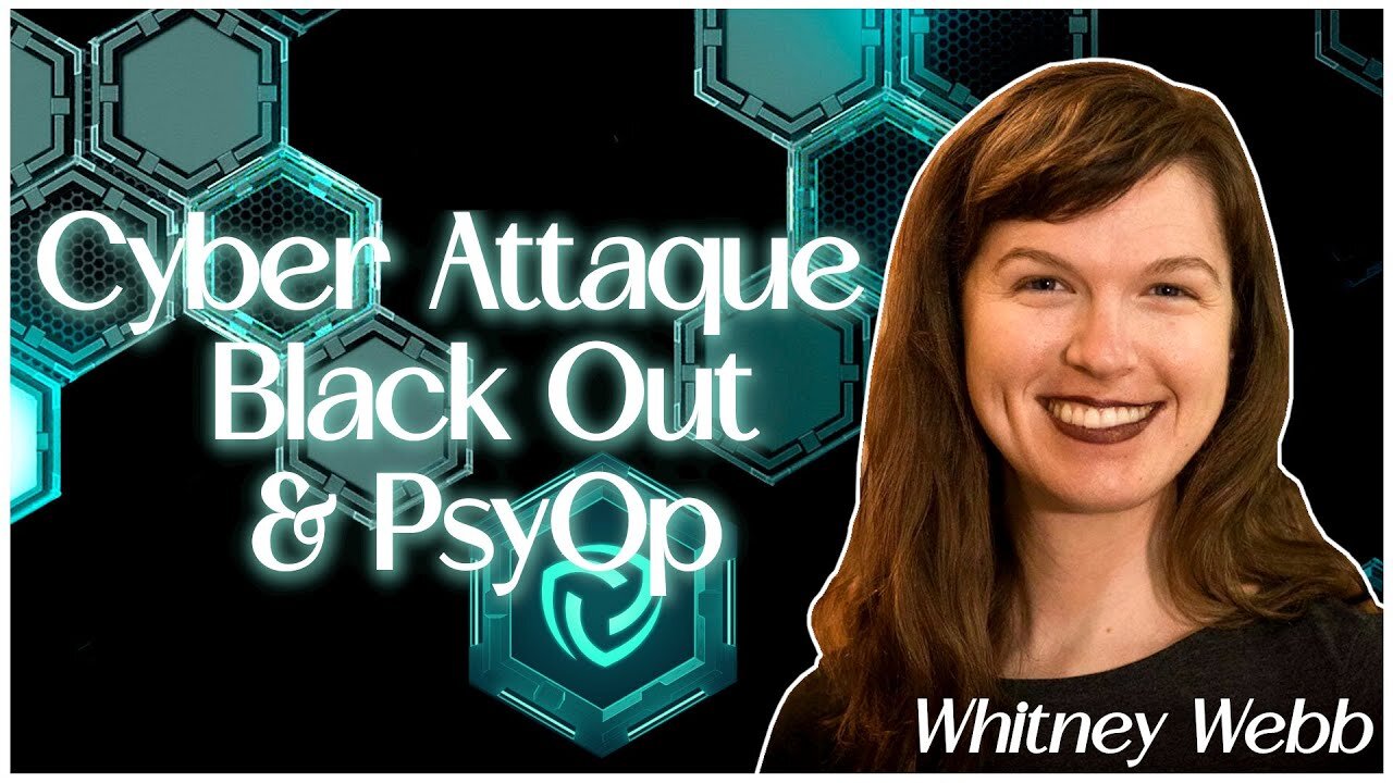 Cyber attaque et black out sous faux drapeau ~ Whitney Webb