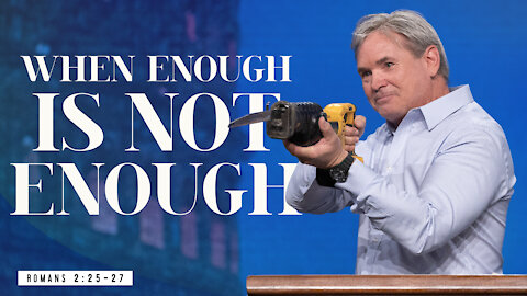 When Enough Is Not Enough (Romans 2:24-29)