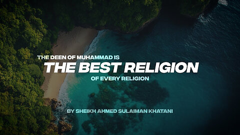 THE DEEN OF MUHAMMAD IS THE BEST RELIGION OF EVERY RELIGION