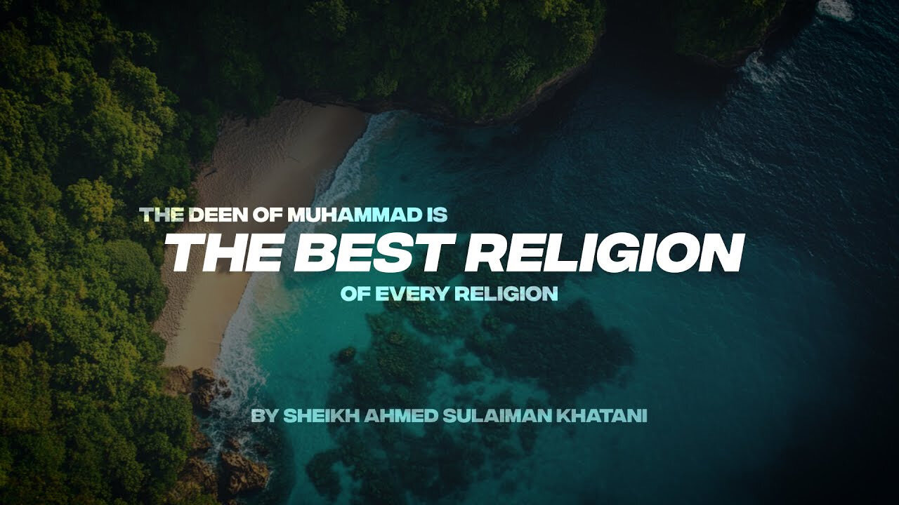 THE DEEN OF MUHAMMAD IS THE BEST RELIGION OF EVERY RELIGION