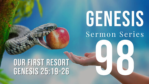 Genesis 098. “Our First Resort.” Genesis 25:19-26. Dr. Andy Woods