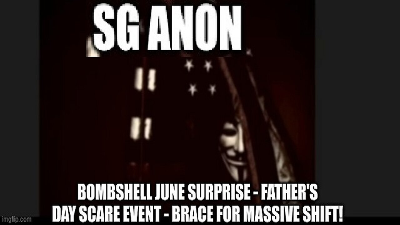 SG Anon: Bombshell June Surprise -Father's Day Scare Event -Brace For Massive Shift!