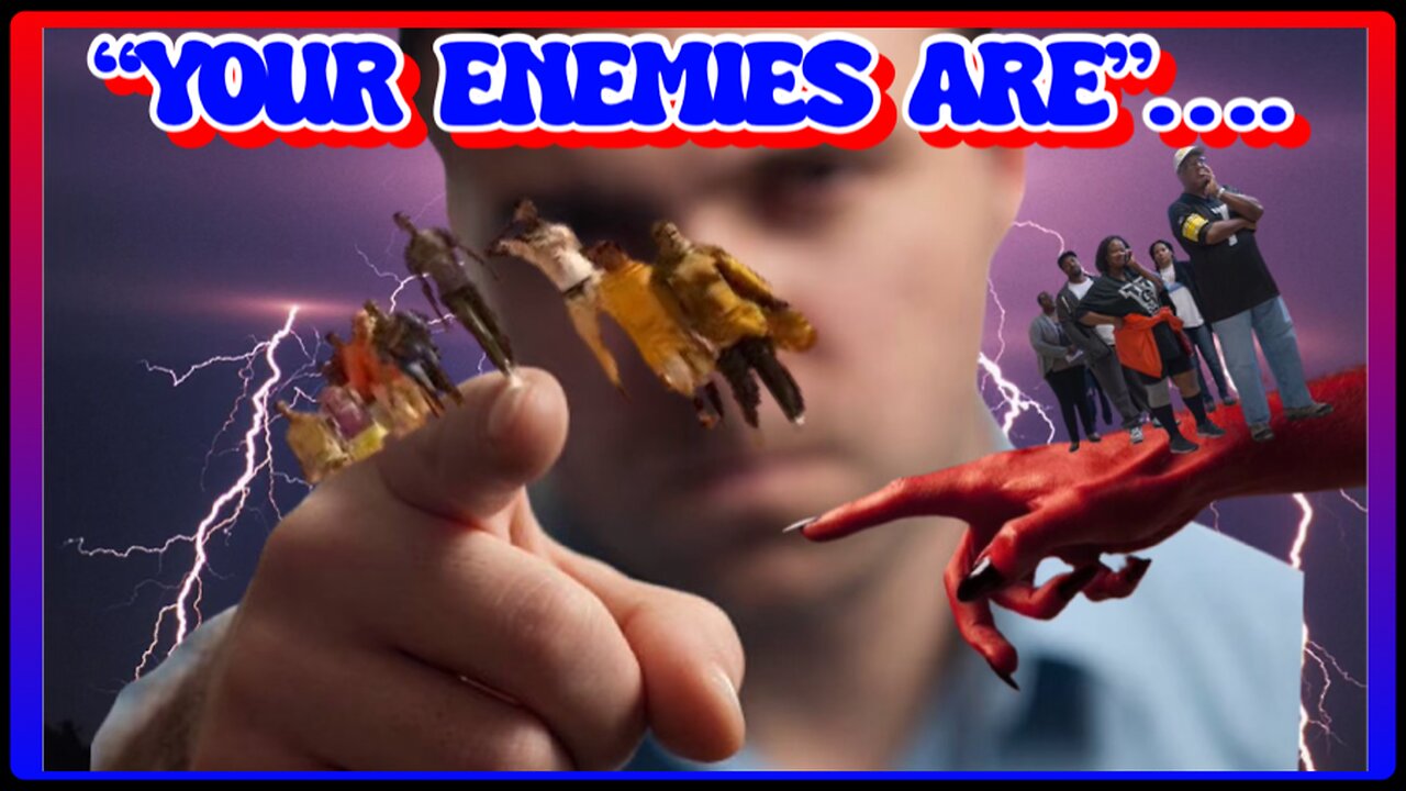 YOUR ENEMIES ARE