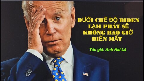 DƯỚI CHẾ ĐỘ BIDEN, LẠM PHÁT SẼ KHÔNG BAO GIỜ BIẾN MẤT Tác giả: Anh Hai Lá