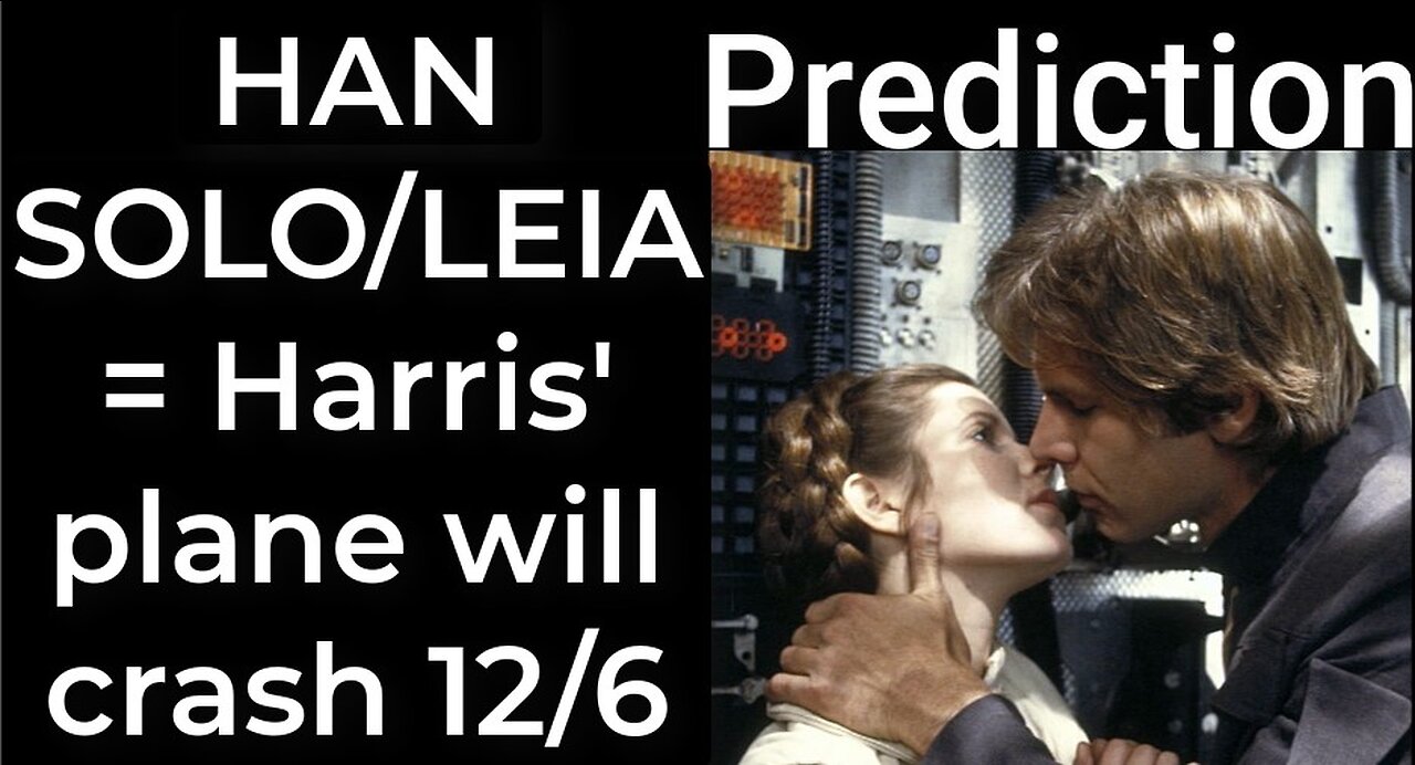 Prediction - HAN SOLO / LEIA prophecy = Harris’ plane will crash Dec 6