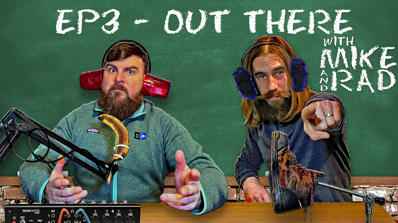 Episode 3 | Out There with Mike and Rad