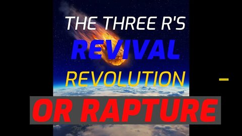 REVIVAL? REVOLUTION? OR RAPTURE?