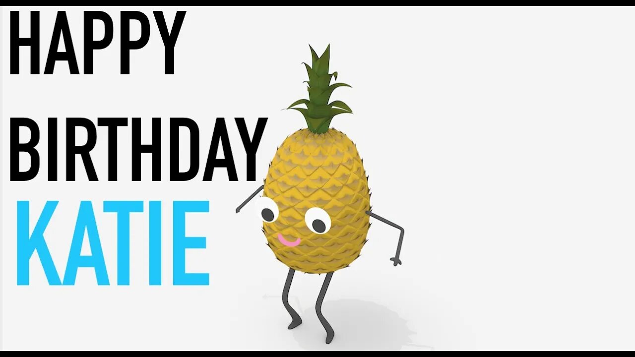 Happy Birthday KATIE! - PINEAPPLE Birthday Song