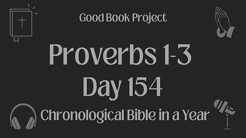 Chronological Bible in a Year 2023 - June 3, Day 154 - Proverbs 1-3