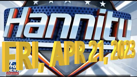 Hannity 04-21-2023