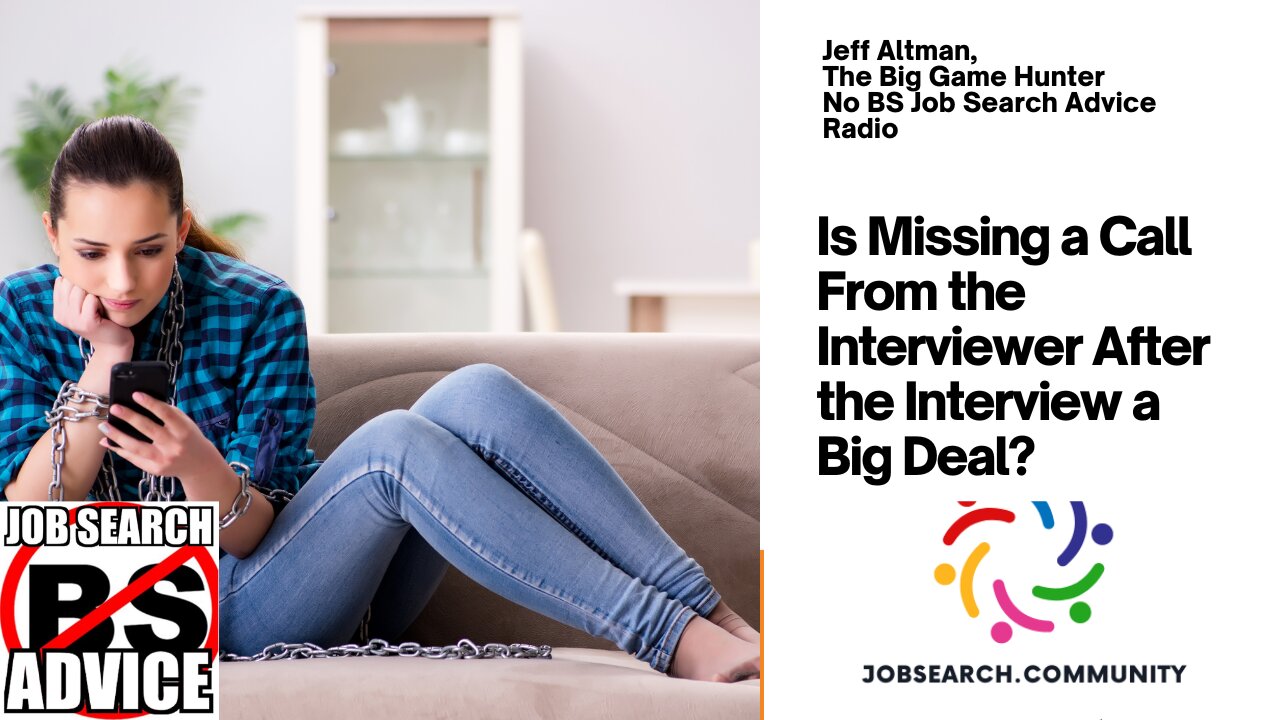 Is Missing a Call From the Interviewer After the Interview a Big Deal?