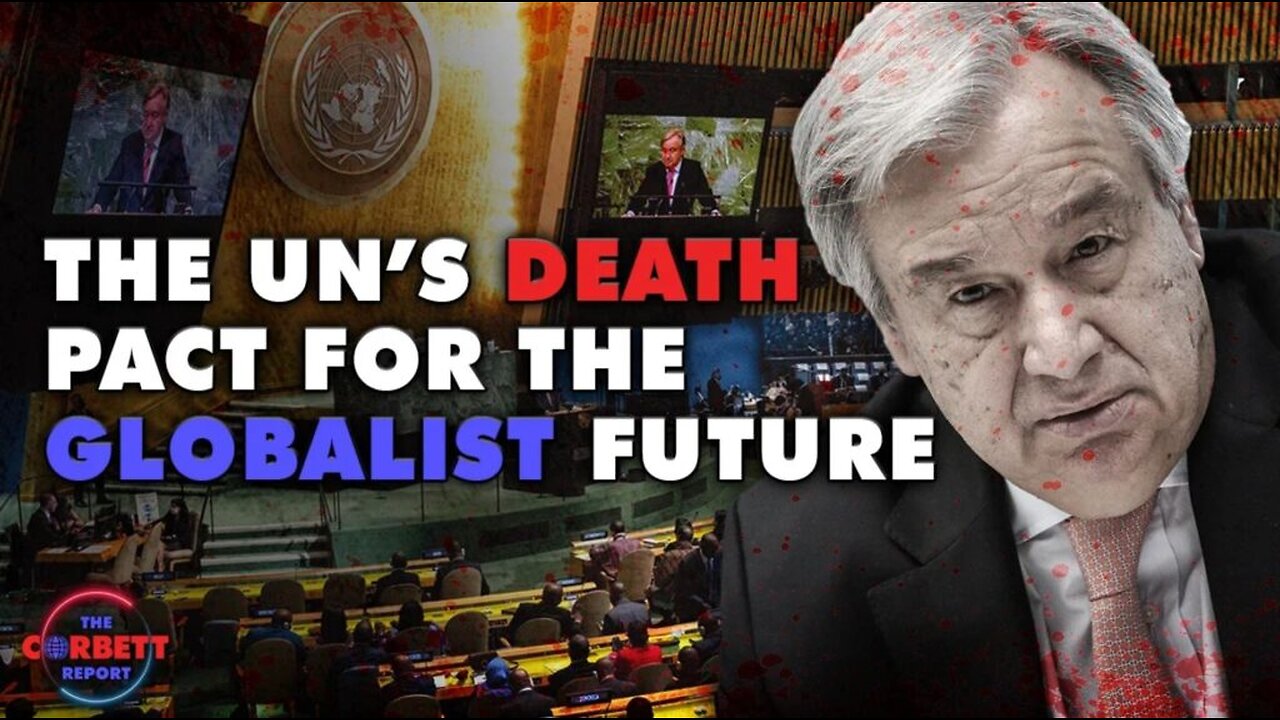 The UN’s [Death] Pact for the [Globalist] Future - James Corbett