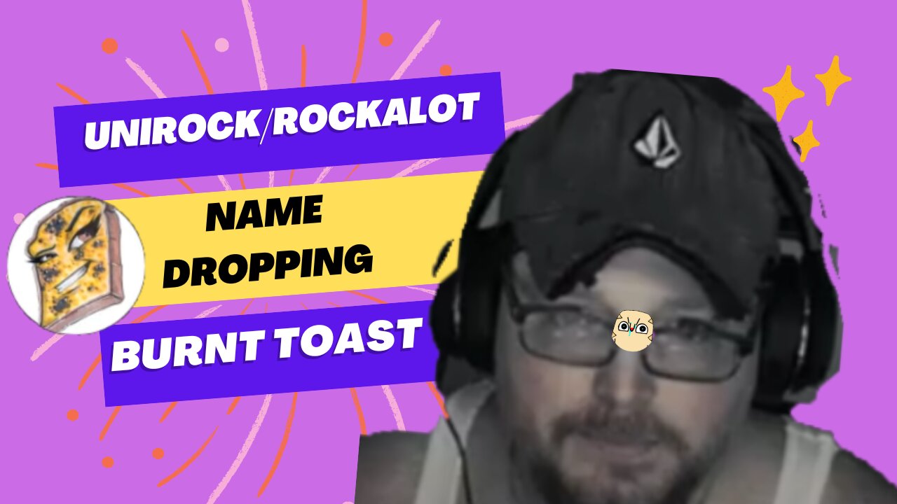 UniRock RockAlot Name Dropping Burnt Toast For Clicks and Views