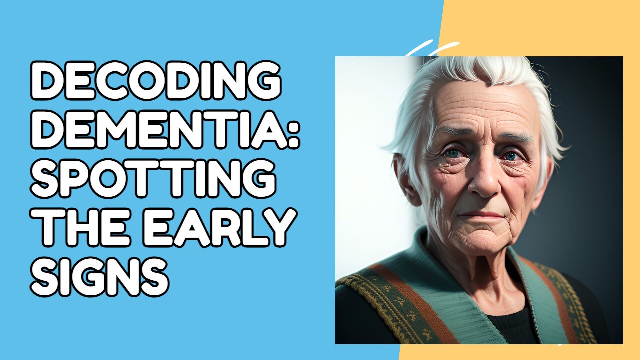 Decoding Dementia: Spotting the Early Signs