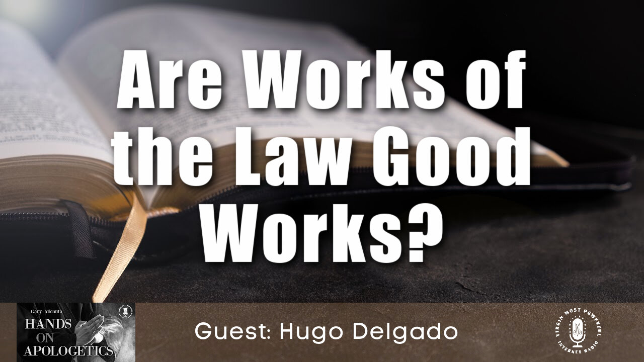 06 Aug 21, Hands on Apologetics: Are Works of the Law Good Works?