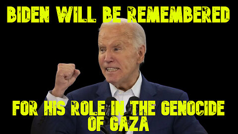 Biden Will Be Remembered For His Role in the Genocide of Gaza: COI #696