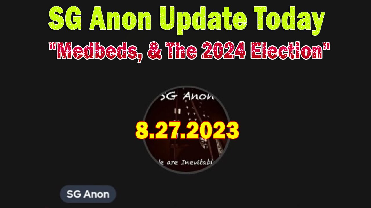 SG Anon Update Today 8/27/23: "Medbeds, & The 2024 Election"