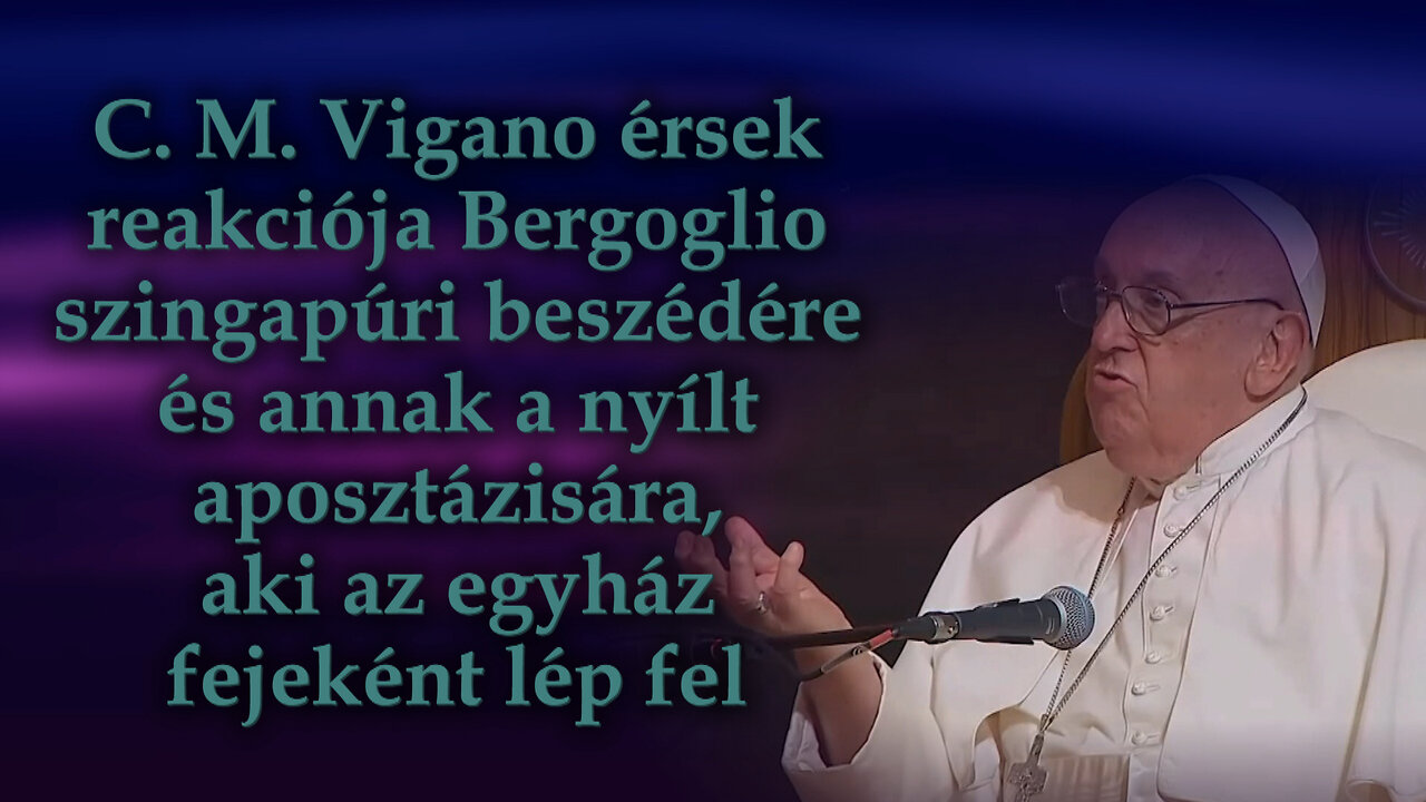 C. M. Vigano érsek reakciója Bergoglio szingapúri beszédére és annak a nyílt aposztázisára, aki az egyház fejeként lép fel